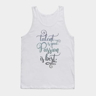 Talent is good, Passion is best Tank Top